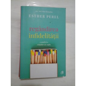 REGANDIREA INFIDELITATII  -  O ANALIZA A RELATIILOR DE CUPLU  - ESTHER PEREL